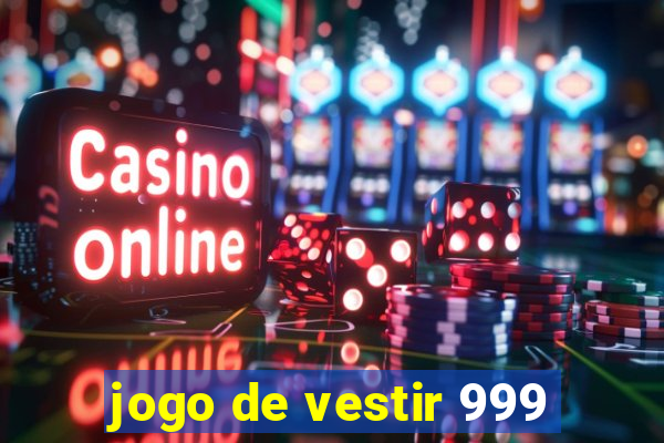 jogo de vestir 999